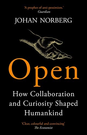 Norberg, Johan. Open - How Collaboration and Curiosity Shaped Humankind. Atlantic Books (UK), 2021.