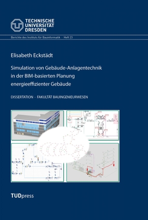 Eckstädt, Elisabeth. Simulation von Gebäude-Anlagentechnik in der BIM-basierten Planung energieeffizienter Gebäude. TUDpress, 2025.