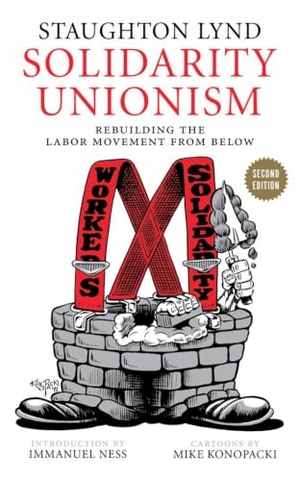 Lynd, Staughton. Solidarity Unionism - Rebuilding the Labor Movement from Below. PM Press, 2015.