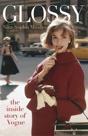 Miralles, Nina-Sophia. Glossy - The inside story of Vogue. Quercus Publishing Plc, 2022.
