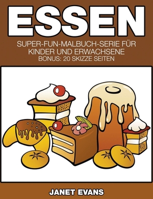 Evans, Janet. Essen - Super-Fun-Malbuch-Serie für Kinder und Erwachsene (Bonus: 20 Skizze Seiten). Speedy Publishing LLC, 2014.
