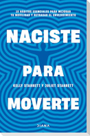 Naciste Para Moverte: 10 Hábitos Esenciales Para Un Movimiento Libre Y Una Vida Plena / Built to Move