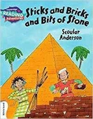 Anderson, Scoular. Cambridge Reading Adventures Sticks and Bricks and Bits of Stone White Band. Cambridge University Press, 2016.