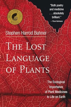 Buhner, Stephen Harrod. The Lost Language of Plants - The Ecological Importance of Plant Medicine to Life on Earth. Chelsea Green Publications, 2013.