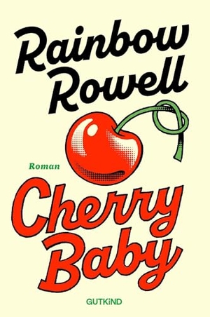 Rowell, Rainbow. Cherry Baby - Roman | Das neue Buch der Weltbestsellerautorin 'Dieses Buch wird zweifellos ein Hit.' People. Gutkind Verlag, 2026.