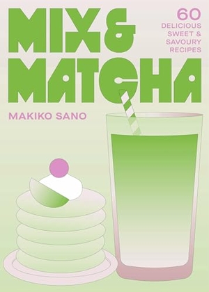 Sano, Makiko. Mix & Matcha - 60 Delicious Sweet & Savoury Recipes. Headline, 2026.