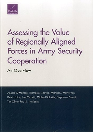 O'Mahony, Angela / Szayna, Thomas S et al. Assessing the Value of Regionally Aligned Forces in Army Security Cooperation - An Overview. RAND Corporation, 2017.