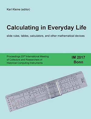 Kleine, Karl (Hrsg.). Calculating in Everyday Life - slide rules, tables, calculators and other mathematical devices. Books on Demand, 2017.