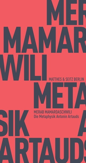 Mamardaschwili, Merab. Die Metaphysik Antonin Artauds. Matthes & Seitz Verlag, 2018.