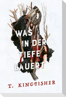 Was in der Tiefe lauert: Die Fortsetzung von WAS DIE TOTEN BEWEGT - Eine packende und atmosphärische Erzählung in der Tradition von Edgar Allan Poe und H.P. Lovecraft