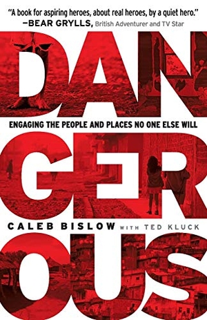 Bislow, Caleb / Ted Kluck. Dangerous: Engaging the People and Places No One Else Will. Baker Publishing Group, 2013.