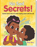 No Sad Secrets!: Jasmine learns what to do when keeping secrets make her sad