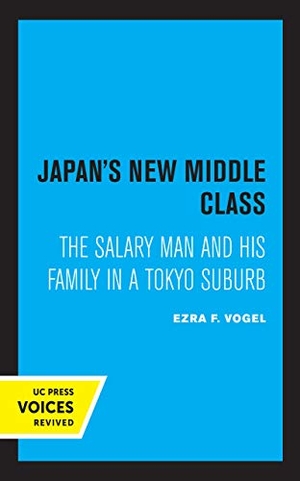 Vogel, Ezra F.. Japan's New Middle Class - The Salary Man and His Family in a Tokyo Suburb. UCAL POD, 2020.