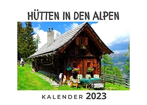 Hübsch, Bibi. Hütten in den Alpen - Kalender 2023. 27Amigos, 2022.