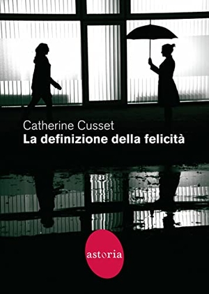 Cusset, Catherine. La definizione della felicità. Astoria, 2022.