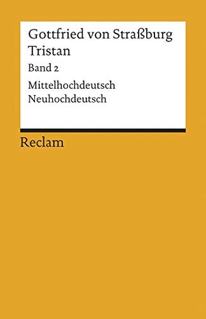 Gottfried von Straßburg. Tristan 2 - Verse 9983 - 19 548. Mittelhochdeutsch / Neuhochdeutsch. Reclam Philipp Jun., 2005.