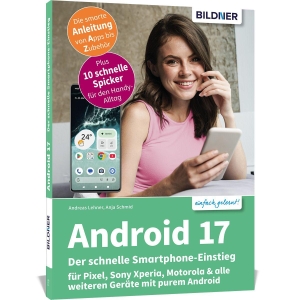 Schmid, Anja / Andreas Lehner. Android 17 - Der schnelle Smartphone-Einstieg - Für Einsteiger ohne Vorkenntnisse - für Pixel, Sony Xperia, Motorola & alle weiteren Geräte mit purem Android. BILDNER Verlag, 2026.