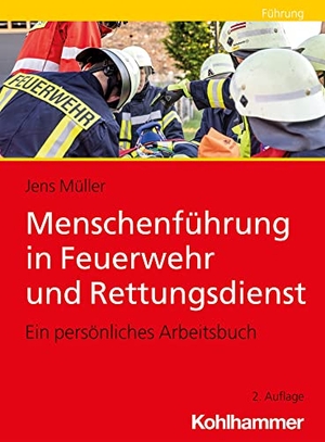 Müller, Jens. Menschenführung in Feuerwehr und Rettungsdienst - Ein persönliches Arbeitsbuch. Kohlhammer W., 2021.