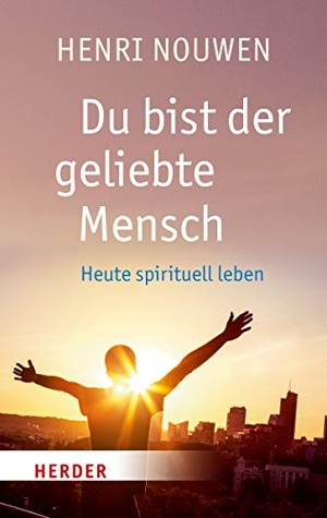 Nouwen, Henri J. M.. Du bist der geliebte Mensch - Heute spirituell leben. Herder Verlag GmbH, 2015.