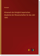 Almanach der königlich bayerischen Akademie der Wissenschaften für das Jahr 1845