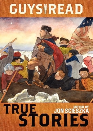 Scieszka, Jon / Nickens, T Edward et al. True Stories. HarperCollins, 2014.