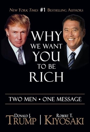 Trump, Donald J. / Robert T. Kiyosaki. Why We Want You To Be Rich - Two Men  One Message. Plata Publishing LLC, 2014.