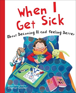Geisler, Dagmar. When I Get Sick - About Becoming Ill and Feeling Better. Sky Pony, 2022.