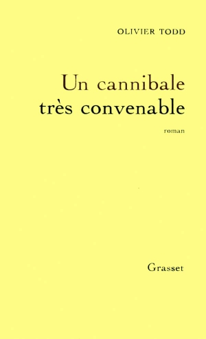 Todd, Olivier. Un cannibale très convenable. Editions Grasset, 2018.
