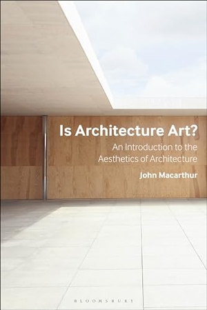 Macarthur, John. Is Architecture Art? - An Introduction to the Aesthetics of Architecture. Bloomsbury Publishing PLC, 2024.