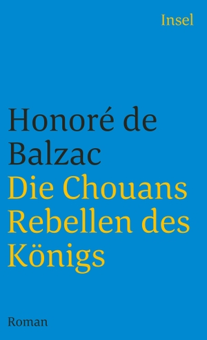 Balzac, Honore de. Die Chouans - Rebellen des Königs - Menschliche Komödie. Die großen Romane und Erzählungen. Insel Verlag GmbH, 1996.