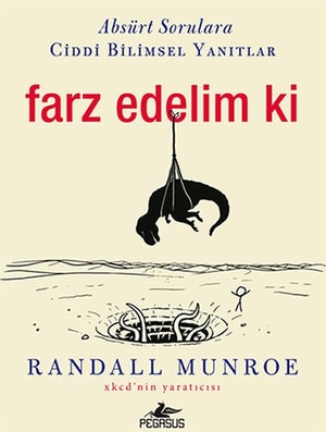 Munroe, Randall. Farz Edelim Ki. Pegasus Yayincilik, 2016.