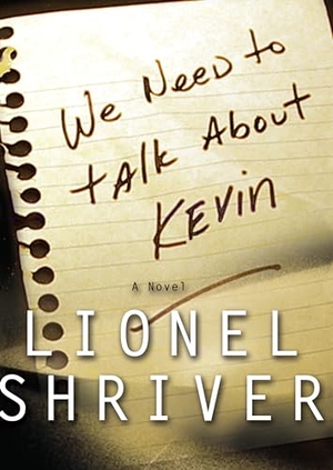 Shriver, Lionel. We Need to Talk About Kevin. Penguin Random House LLC, 2003.