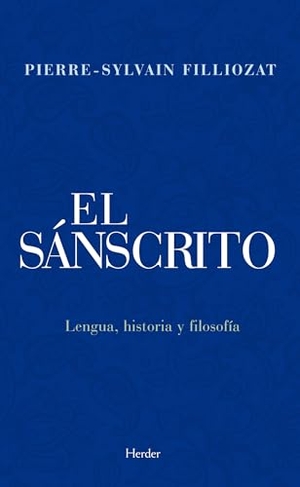 Arnau Navarro, Juan / Pierre-Sylvain Filliozat. El sánscrito : lengua, historia y filosofía. Herder Editorial, 2018.