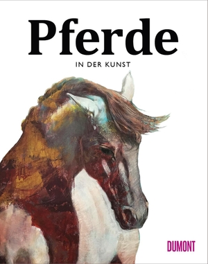 Hyland, Angus / Caroline Roberts. Pferde in der Kunst. DuMont Buchverlag GmbH, 2018.