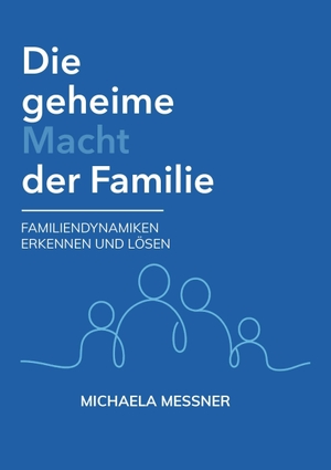Michaela, Messner. Die geheime Macht der Familie - Familiendynamiken erkennen und lösen. Buchschmiede, 2026.