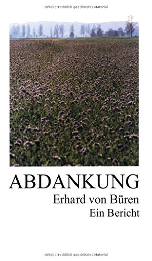 Büren, Erhard von. Abdankung: Ein Bericht. tredition, 2020.