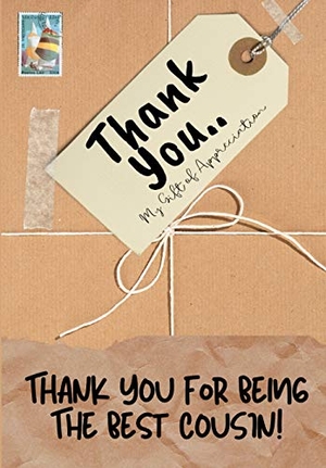 Publishing Group, The Life Graduate. Thank You For Being The Best Cousin - My Gift Of Appreciation: Full Color Gift Book Prompted Questions 6.61 x 9.61 inch. Life Graduate Publishing Group, 2020.
