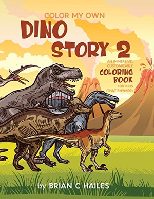 Hailes, Brian C. Color My Own Dino Story 2 - An Immersive, Customizable Coloring Book for Kids (That Rhymes!). Epic Edge Publishing, 2020.