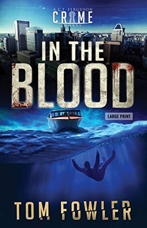 Fowler, Tom. In the Blood - A C.T. Ferguson Crime Novel. Widening Gyre Media, 2020.