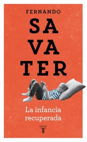 Savater, Fernando. La infancia recuperada. Taurus, 2002.