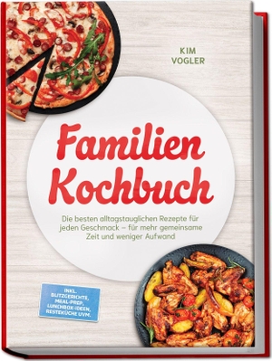 Vogler, Kim. Familien Kochbuch: Die besten alltagstauglichen Rezepte für jeden Geschmack - für mehr gemeinsame Zeit und weniger Aufwand - inkl. Blitzgerichte, Meal-Prep, Lunchbox-Ideen, Resteküche uvm.. edition JT, 2026.