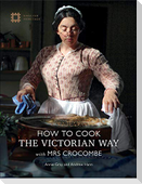 How to Cook: The Victorian Way with Mrs Crocombe