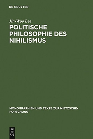 Lee, Jin-Woo. Politische Philosophie des Nihilismus - Nietzsches Neubestimmung des Verhältnisses von Politik und Metaphysik. De Gruyter, 1992.