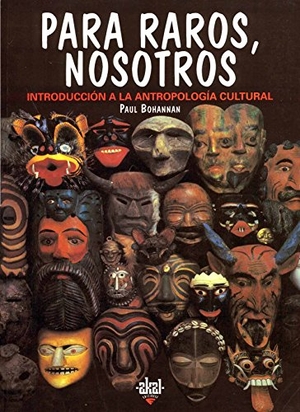 Bohannan, Paul. Para raros, nosotros : introducción a la antropología cultural. Ediciones Akal, 1996.