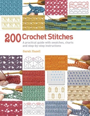 Hazell, Sarah. 200 Crochet Stitches - A Practical Guide with Actual-Size Swatches, Charts, and Step-by-Step Instructions. Search Press Ltd, 2013.