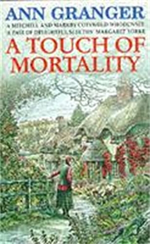 Granger, Ann. A Touch of Mortality (Mitchell & Markby 9) - A cosy English village whodunit of wit and warmth. Headline Publishing Group, 1996.