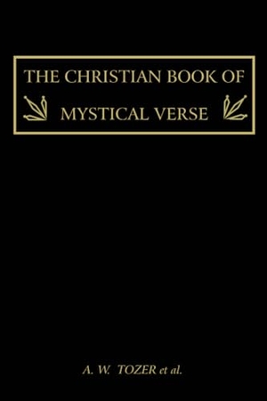 Tozer, A. W. / Et Al.. The Christian Book of Mystical Verse. Martino Fine Books, 2010.