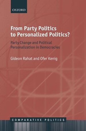 Rahat, Gideon / Ofer Kenig. From Party Politics to Personalized Politics? - Party Change and Political Personalization in Democracies. Oxford University Press, 2018.