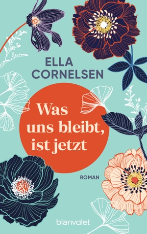 Cornelsen, Ella. Was uns bleibt, ist jetzt - Roman. Blanvalet Taschenbuchverl, 2023.
