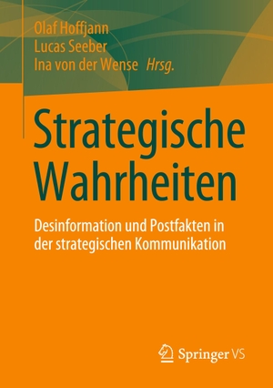 Hoffjann, Olaf / Ina von der Wense et al (Hrsg.). Strategische Wahrheiten - Desinformation und Postfakten in der strategischen Kommunikation. Springer Fachmedien Wiesbaden, 2024.